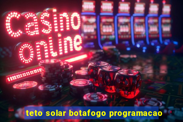 teto solar botafogo programacao