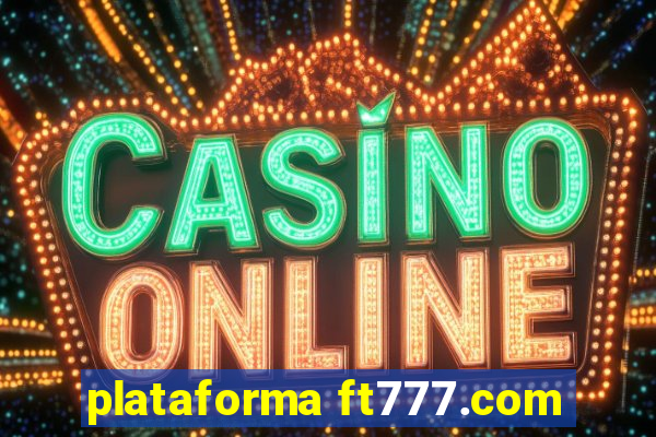 plataforma ft777.com