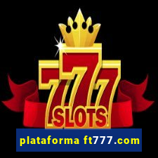 plataforma ft777.com