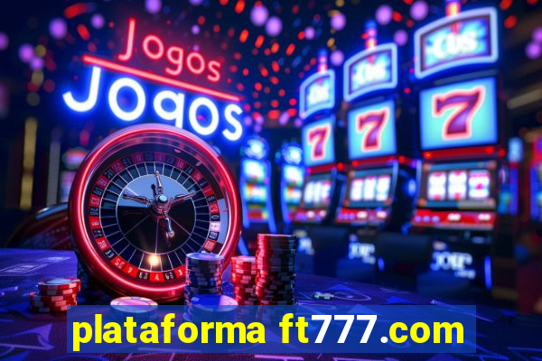 plataforma ft777.com