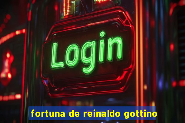 fortuna de reinaldo gottino