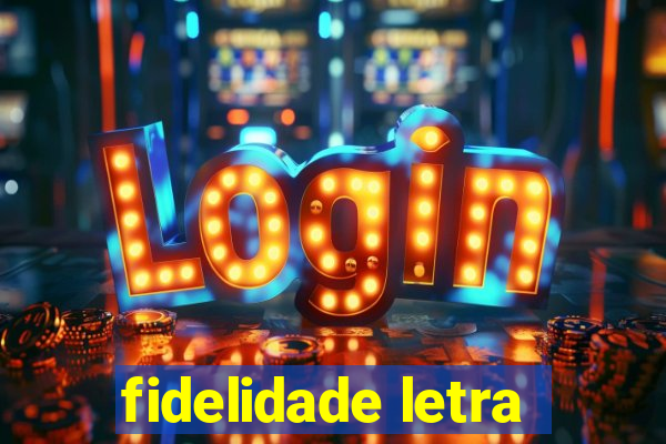 fidelidade letra