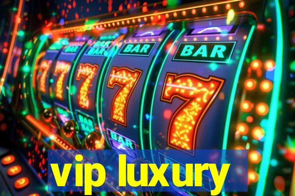 vip luxury