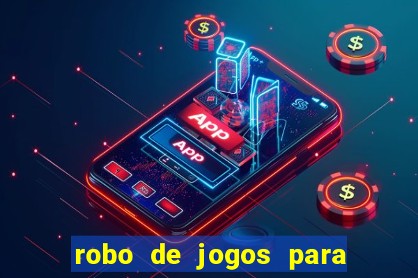 robo de jogos para ganhar dinheiro