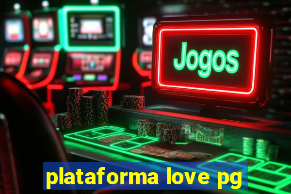 plataforma love pg