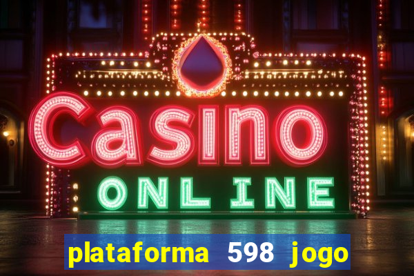 plataforma 598 jogo é confiável