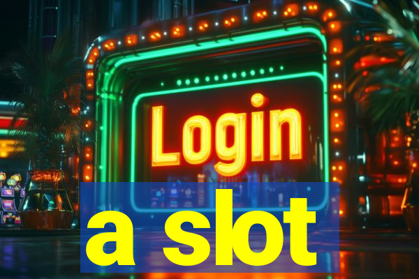 a slot