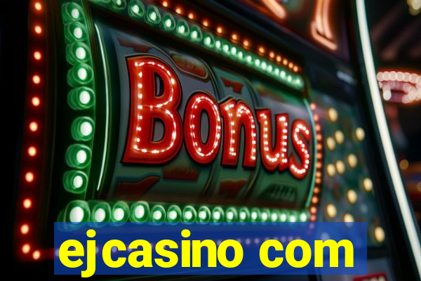 ejcasino com