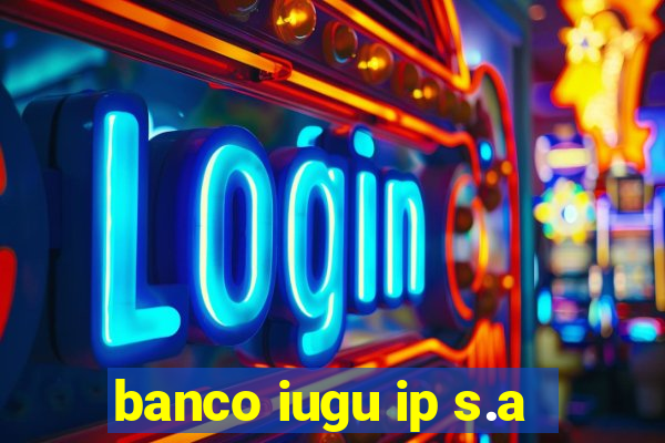 banco iugu ip s.a