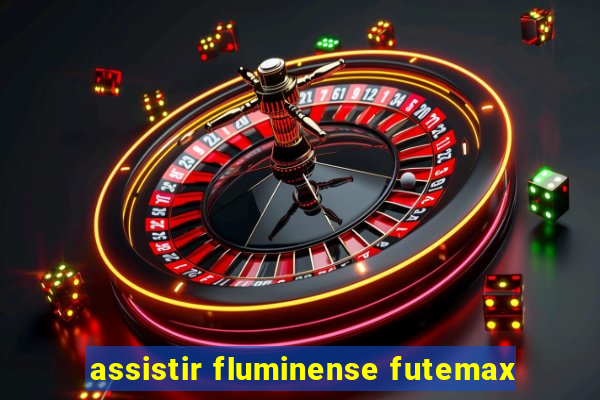 assistir fluminense futemax