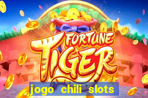 jogo chili slots master paga mesmo