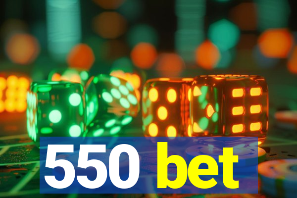 550 bet