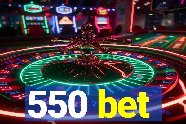 550 bet