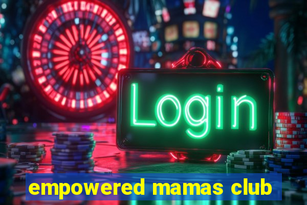 empowered mamas club