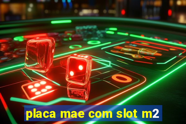 placa mae com slot m2