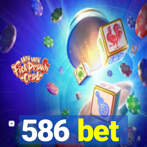 586 bet