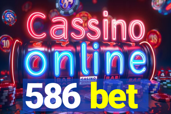 586 bet