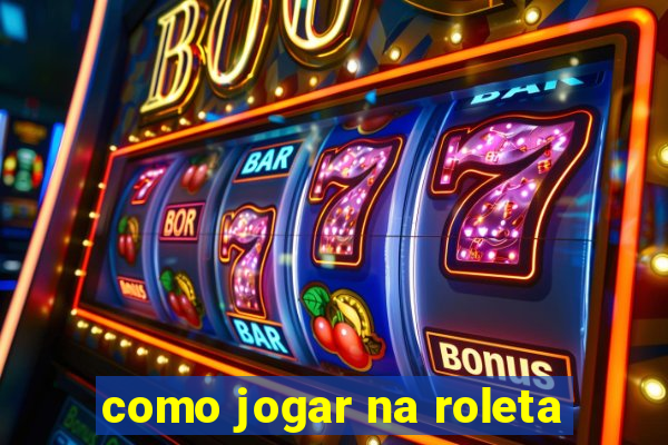 como jogar na roleta