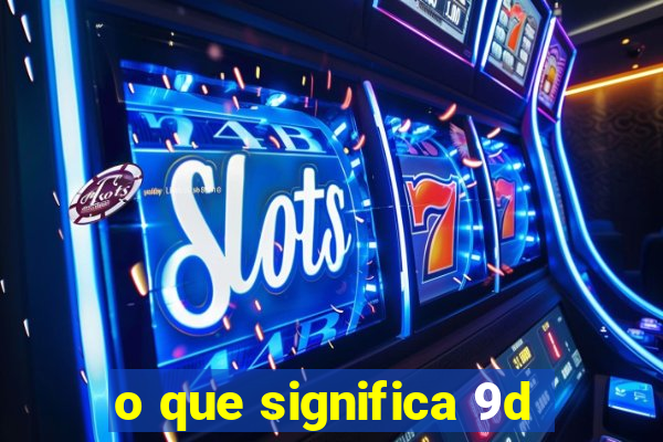 o que significa 9d