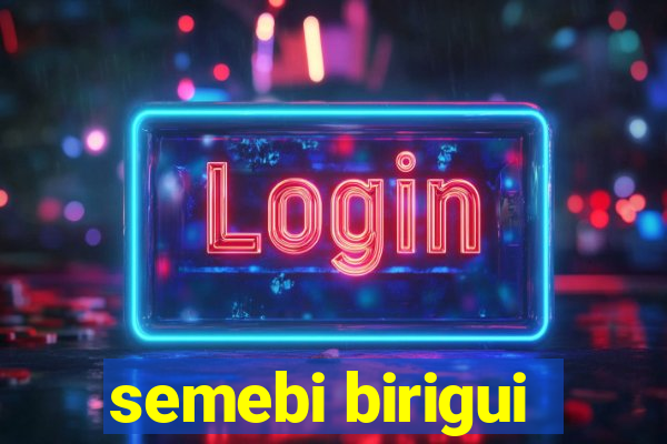 semebi birigui