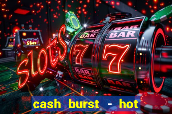 cash burst - hot vegas slots