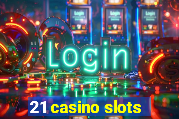 21 casino slots