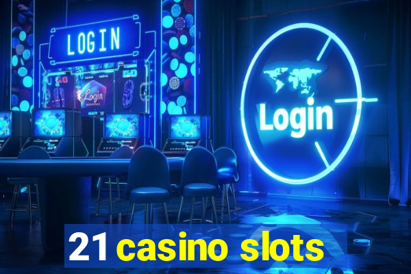 21 casino slots