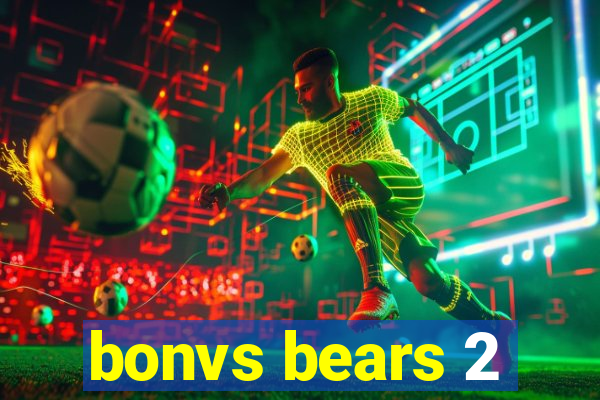 bonvs bears 2