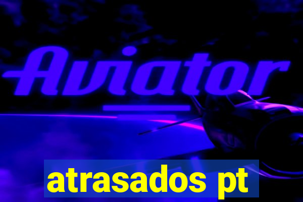 atrasados pt