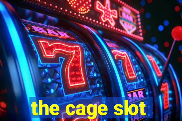 the cage slot