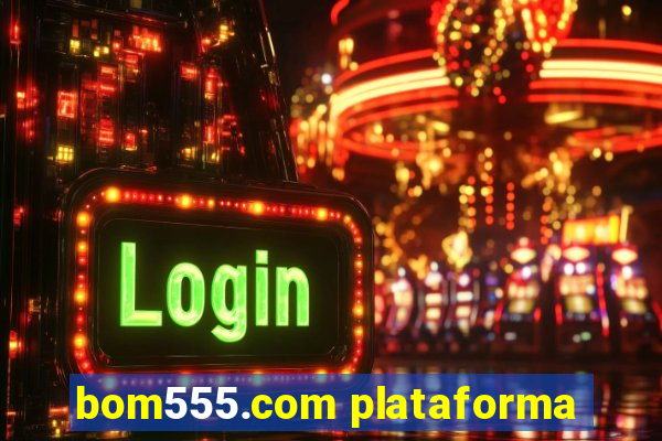 bom555.com plataforma