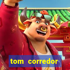 tom corredor dinheiro infinito