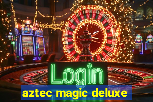 aztec magic deluxe