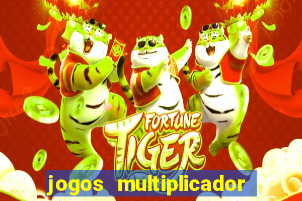 jogos multiplicador de dinheiro