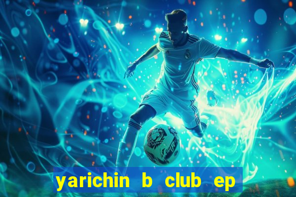 yarichin b club ep 2 dublado