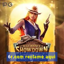 6r.com reclame aqui