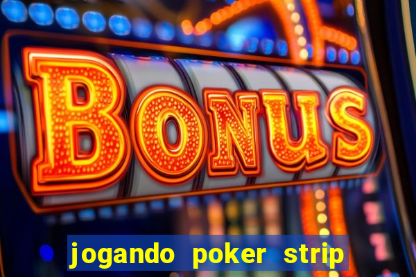 jogando poker strip com a mae