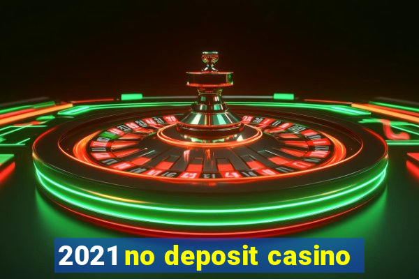 2021 no deposit casino