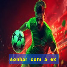 sonhar com a ex do meu marido jogo do bicho