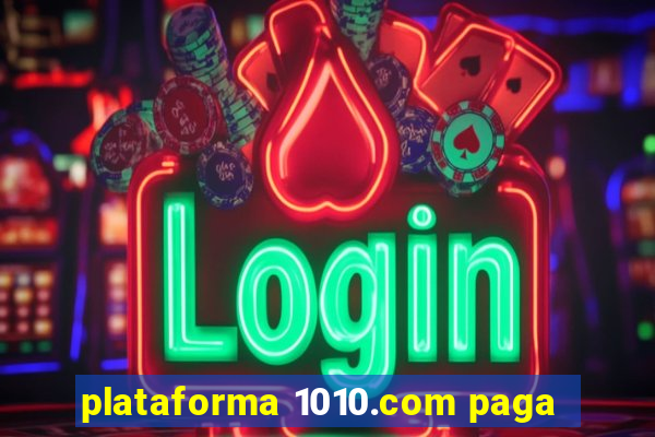 plataforma 1010.com paga