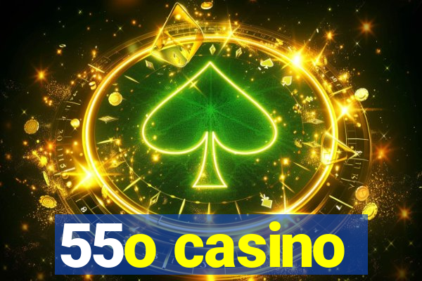 55o casino