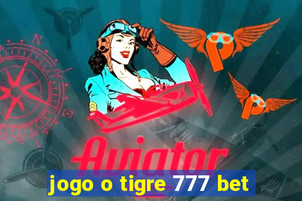 jogo o tigre 777 bet