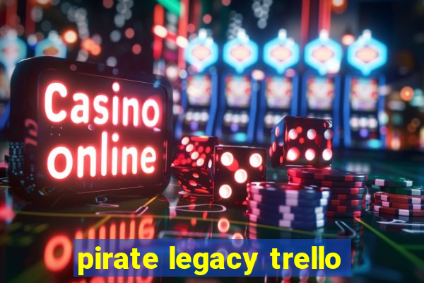 pirate legacy trello