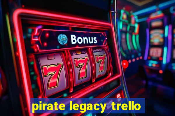 pirate legacy trello