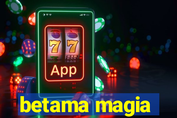 betama magia