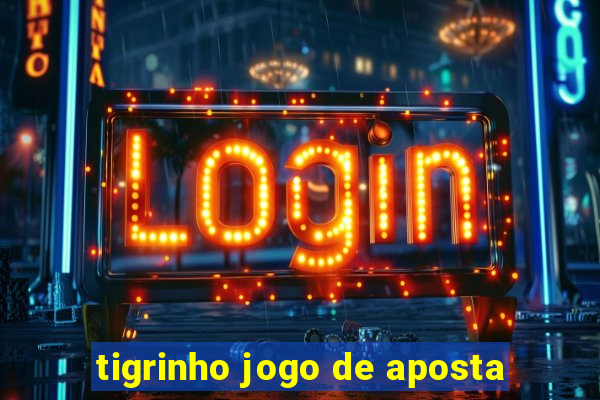 tigrinho jogo de aposta