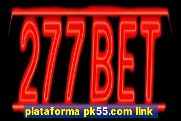 plataforma pk55.com link