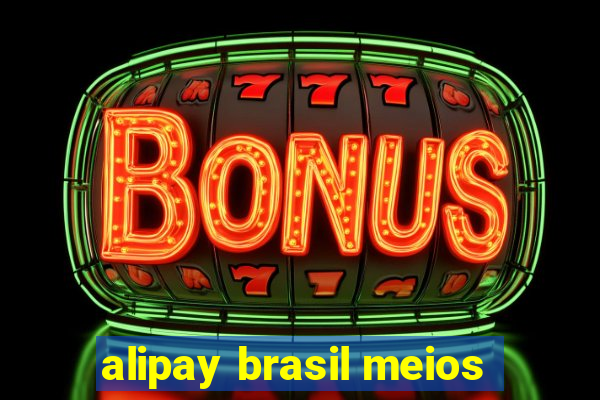 alipay brasil meios