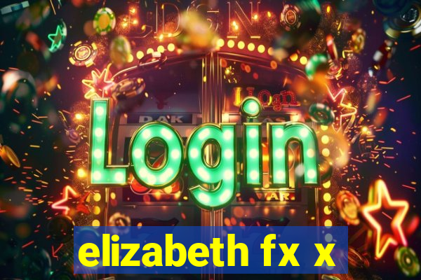 elizabeth fx x