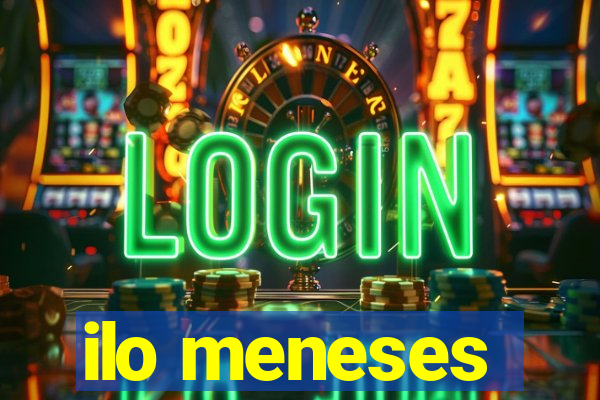 ilo meneses